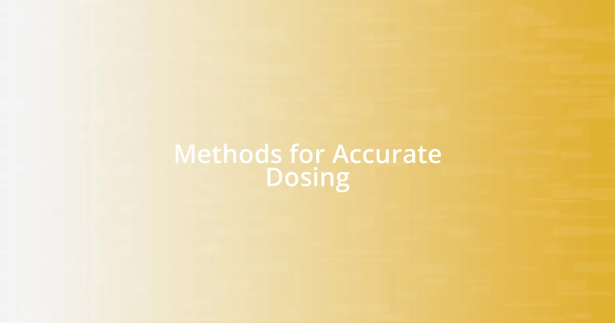 Methods for Accurate Dosing