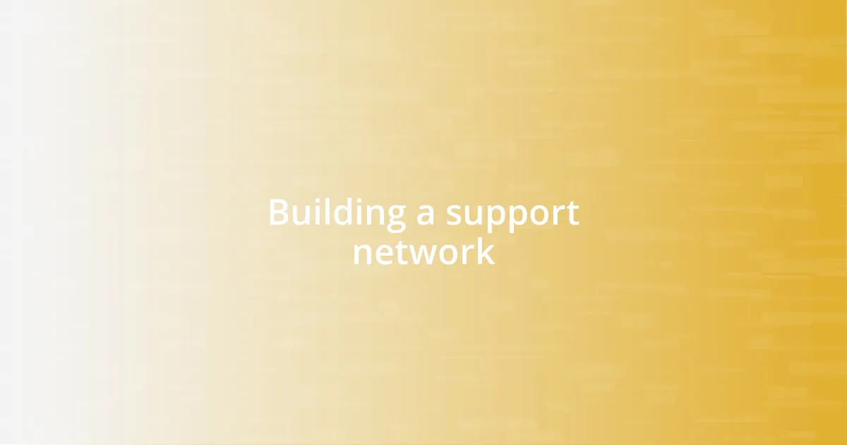 Building a support network