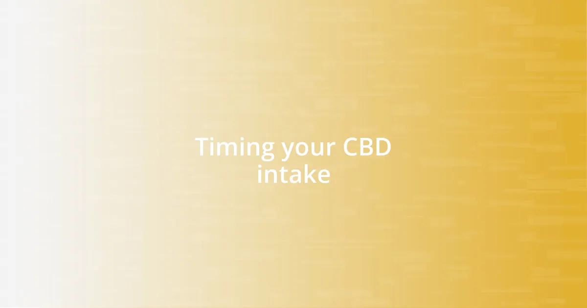 Timing your CBD intake