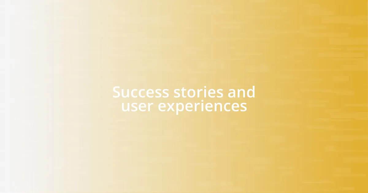 Success stories and user experiences